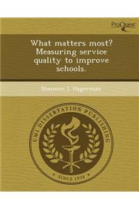 What Matters Most? Measuring Service Quality to Improve Schools