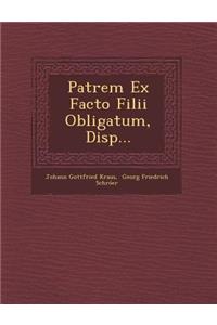 Patrem Ex Facto Filii Obligatum, Disp...