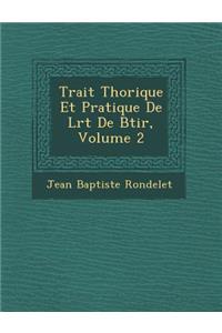 Trait Th Orique Et Pratique de L Rt de B Tir, Volume 2