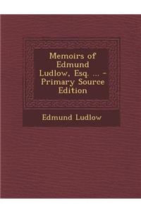 Memoirs of Edmund Ludlow, Esq. ...