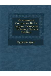 Grammaire Comparee de La Langue Francaise