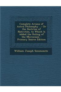 Complete Arcana of Astral Philosophy ...