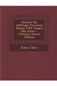 Histoire Du Suffrage Universel Depuis 1789 Jusqu'a Nos Jours
