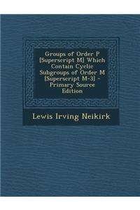 Groups of Order P [Superscript M] Which Contain Cyclic Subgroups of Order M [Superscript M-3]