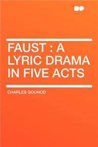 Faust: A Lyric Drama in Five Acts