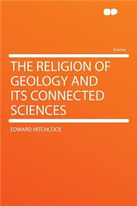 The Religion of Geology and Its Connected Sciences
