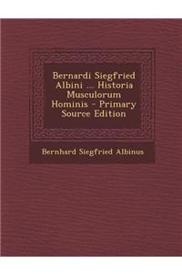 Bernardi Siegfried Albini ... Historia Musculorum Hominis - Primary Source Edition