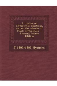 A Treatise on Differential Equations, and on the Calculus of Finite Differences