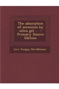 The Adsorption of Ammonia by Silica Gel .. - Primary Source Edition