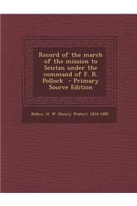 Record of the March of the Mission to Seistan Under the Command of F. R. Pollock