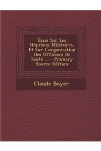 Essai Sur Les Hôpitaux Militaires, Et Sur L'organisation Des Officiers De Santé ...