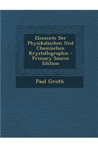 Elemente Der Physikalischen Und Chemischen Krystallographie - Primary Source Edition