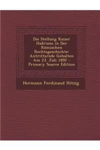 Die Stellung Kaiser Hadrians in Der Romischen Rechtsgeschichte
