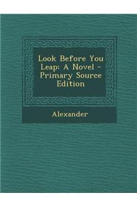 Look Before You Leap: A Novel - Primary Source Edition