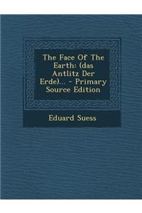 The Face of the Earth: (Das Antlitz Der Erde)... - Primary Source Edition