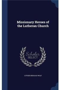 Missionary Heroes of the Lutheran Church