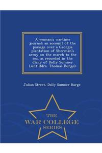A Woman's Wartime Journal; An Account of the Passage Over a Georgia Plantation of Sherman's Army on the March to the Sea, as Recorded in the Diary of Dolly Sumner Lunt (Mrs. Thomas Burge); - War College Series