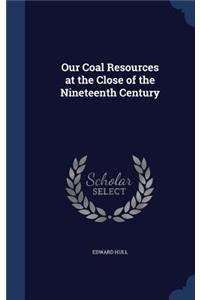 Our Coal Resources at the Close of the Nineteenth Century