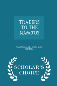 Traders to the Navajos - Scholar's Choice Edition