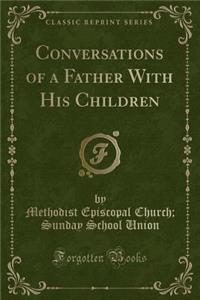 Conversations of a Father with His Children (Classic Reprint)