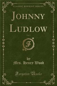 Johnny Ludlow, Vol. 5 (Classic Reprint)