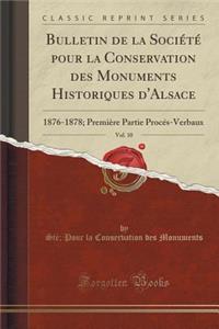 Bulletin de la Sociï¿½tï¿½ Pour La Conservation Des Monuments Historiques d'Alsace, Vol. 10: 1876-1878; Premiï¿½re Partie Procï¿½s-Verbaux (Classic Reprint)