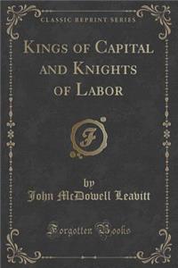 Kings of Capital and Knights of Labor (Classic Reprint)