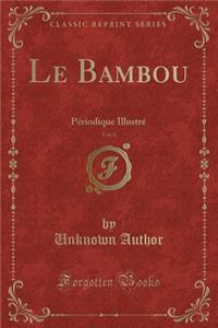 Le Bambou, Vol. 6: PÃ©riodique IllustrÃ© (Classic Reprint)