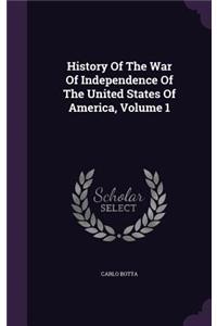 History Of The War Of Independence Of The United States Of America, Volume 1