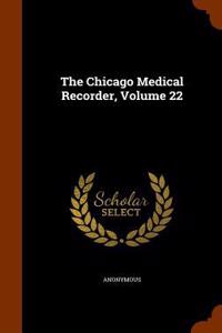 The Chicago Medical Recorder, Volume 22
