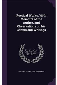 Poetical Works, With Memoirs of the Author, and Observations on his Genius and Writings