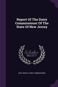 Report of the Dairy Commissioner of the State of New Jersey