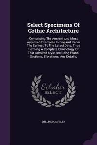 Select Specimens Of Gothic Architecture