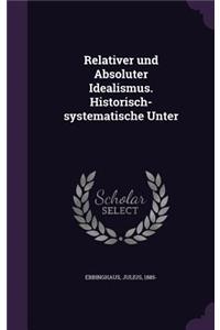 Relativer und Absoluter Idealismus. Historisch-systematische Unter