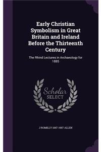 Early Christian Symbolism in Great Britain and Ireland Before the Thirteenth Century