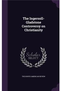 The Ingersoll-Gladstone Controversy on Christianity