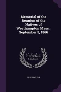 Memorial of the Reunion of the Natives of Westhampton Mass., September 5, 1866