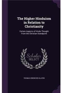 Higher Hinduism in Relation to Christianity: Certain Aspects of Hindu Thought From the Christian Standpoint