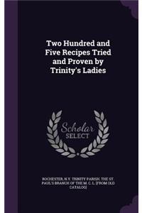 Two Hundred and Five Recipes Tried and Proven by Trinity's Ladies