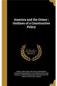 America and the Orient; Outlines of a Constructive Policy