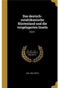 Das deutsch-ostafrikanische Küstenland und die vorgelagerten Inseln; Band 1