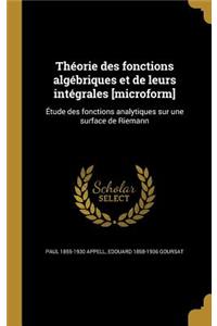 Theorie Des Fonctions Algebriques Et de Leurs Integrales [Microform]