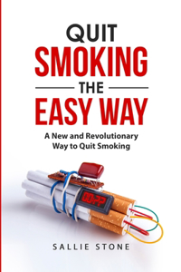 Quit Smoking the Easy Way: A New and Revolutionary Way to Quit Smoking