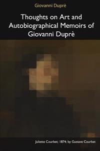 Thoughts on Art and Autobiographical Memoirs of Giovanni Dupre