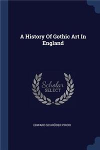 A History of Gothic Art in England