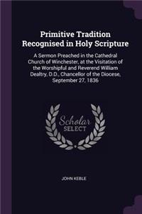 Primitive Tradition Recognised in Holy Scripture