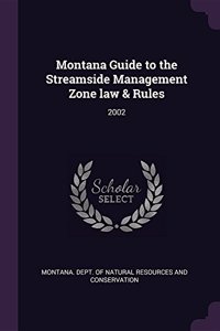 Montana Guide to the Streamside Management Zone Law & Rules