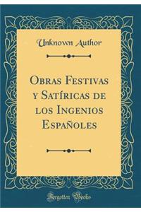 Obras Festivas y Satï¿½ricas de Los Ingenios Espaï¿½oles (Classic Reprint)