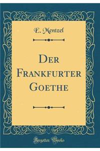 Der Frankfurter Goethe (Classic Reprint)