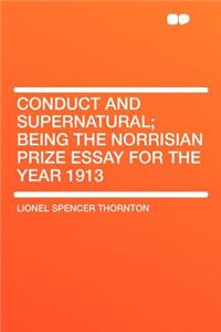 Conduct and Supernatural; Being the Norrisian Prize Essay for the Year 1913